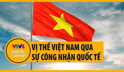 Công tác đối ngoại nâng nâng tầm vị thế Việt Nam - Sự công nhận của bạn bè quốc tế