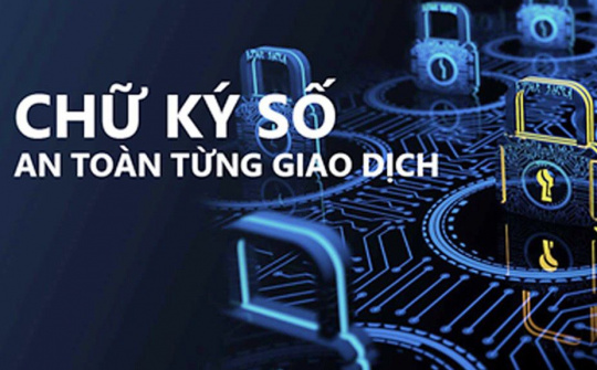 Chữ ký số: Bước khởi đầu cần thiết cho các cơ quan, doanh nghiệp chuyển đổi số