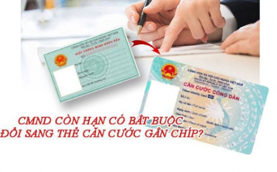 CMND còn hạn có bắt buộc đổi sang thẻ căn cước gắn chíp?