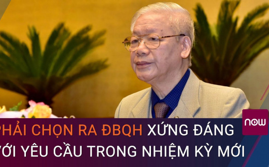 Bầu cử Quốc hội khóa XV: Phải chọn ra ĐBQH xứng đáng với yêu cầu trong nhiệm kỳ mới
