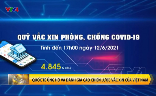 Quốc tế ủng hộ và đánh giá cao chiến lược vắc xin của Việt Nam