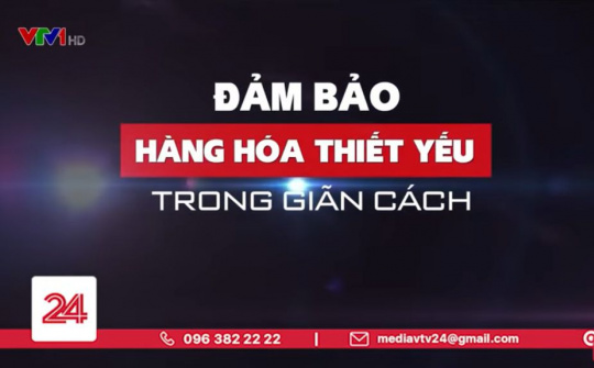 Đảm bảo hàng hóa thiết yếu trong giãn cách