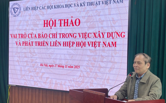 Để phát huy vai trò của Báo chí trong việc xây dựng và phát triển Liên hiệp hội Việt Nam