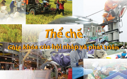 Thể chế - Chìa khóa của hội nhập và phát triển