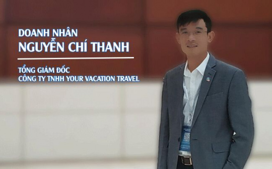 Doanh nhân Nguyễn Chí Thanh : Mỗi kì nghỉ là một chuyến du lịch hấp dẫn với du khách