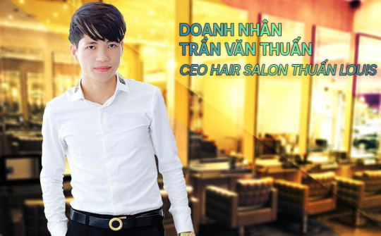 Doanh nhân - Nhà tạo mẫu tóc Trần Văn Thuấn : Đam mê dẫn lối thành công