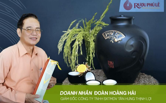 Doanh nhân Đoàn Hoàng Hải: Người gìn giữ bản sắc văn hóa truyền thống “Rượu Phú Lễ”
