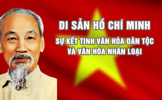 Di sản Hồ Chí Minh: sự kết tinh văn hóa dân tộc và văn hóa nhân loại