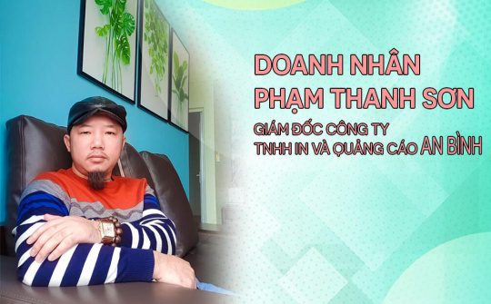 Doanh nhân Phạm Thanh Sơn: Thành công từ đam mê và khát vọng làm giàu