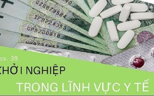Nhiều cơ hội khởi nghiệp trong lĩnh vực y tế