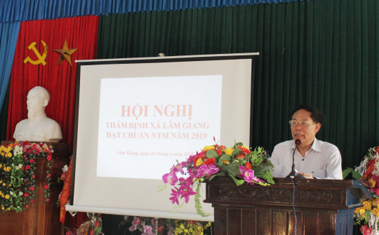Hội nghị thẩm định xã Lâm Giang đạt chuẩn xã nông thôn mới năm 2019