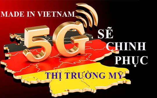 5G “Made in Vietnam” có khả năng sẽ chinh phục thị trường Mỹ