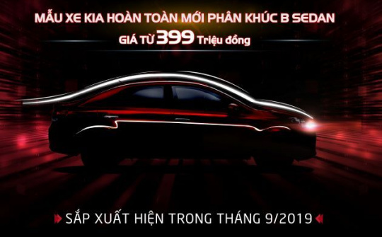 Kia Việt Nam chính thức nhận đặt hàng mẫu xe hoàn toàn mới phân khúc B-Sedan giá chỉ từ 399 triệu đồng