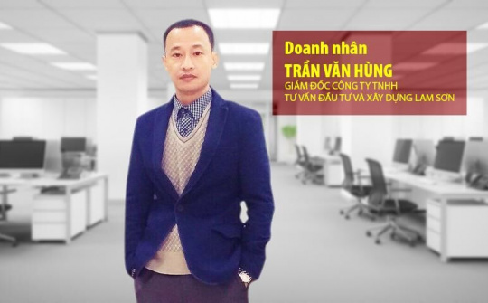 Doanh nhân Trần Văn Hùng - Làm đẹp cho đời bằng những công trình chất lượng