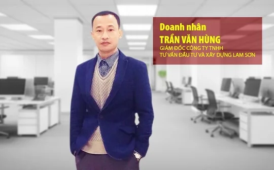 Doanh nhân Trần Văn Hùng - Làm đẹp cho đời bằng những công trình chất lượng