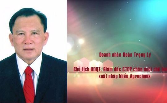 DN Đoàn Trọng Lý Chủ tịch HĐQT - Giám đốc Công ty Cổ phần Chăn nuôi Chế biến và XNK (APROCIMEX): Khát vọng mãi xanh