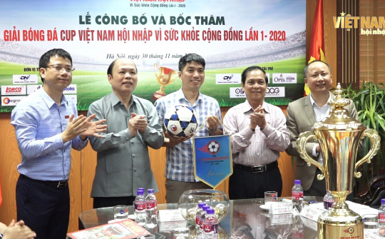 Công bố và bốc thăm Giải Bóng đá Cup Việt Nam hội nhập "Vì sức khỏe cộng đồng” lần 1/2020