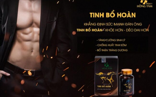 Tinh Bổ Hoàn - Giải pháp tăng cường sinh lý nam, bí quyết “giữ lửa chốn phòng the” 