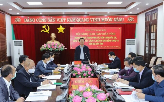 Thanh Hóa đánh giá công tác tiêm chủng vắc xin, truy vết, cách ly, điều trị dịch bệnh Covid-19
