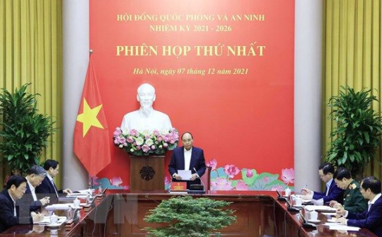 Hội đồng Quốc phòng và An ninh nhiệm kỳ 2021-2026 họp Phiên thứ nhất