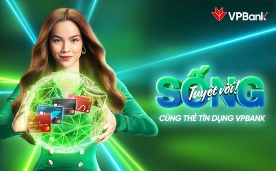 VPBank kết hợp với Hồ Ngọc Hà mang trải nghiệm “sống tuyệt vời" tới người dùng thẻ tín dụng ngân hàng