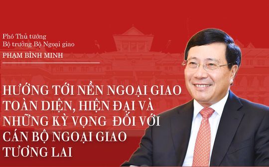 Ngoại giao Việt Nam: Hướng tới nền ngoại giao toàn diện, hiện đại và những kỳ vọng đối với cán bộ ngoại giao tương lai