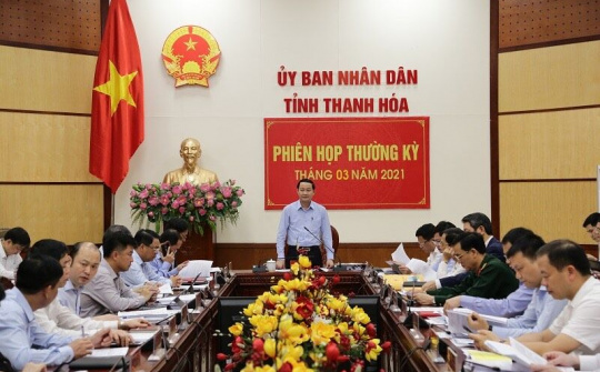 Thanh Hóa: Thảo luận và cho ý kiến vào nhiều nội dung quan trọng trong  Phiên họp thường kỳ UBND tỉnh tháng 3 năm 2021