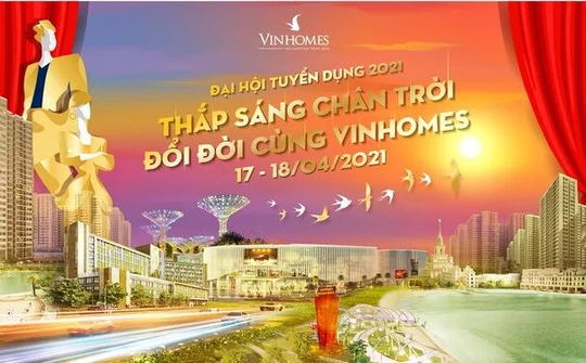 Vinhomes mở Đại hội Tuyển dụng 2021 tại Hà Nội và HCM