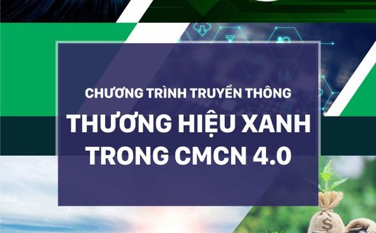 Chương trình truyền thông Thương hiệu xanh trong CMCN 4.0