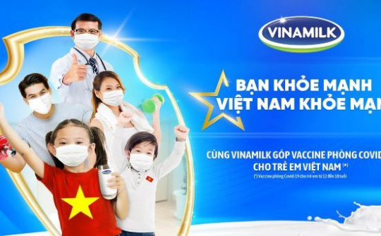 Vinamilk khởi động chiến dịch “Bạn khỏe mạnh, Việt Nam khỏe mạnh”, góp Vaccine phòng Covid-19 cho trẻ em 12-18 tuổi