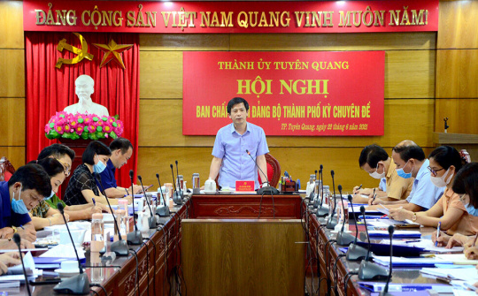 Thành ủy Tuyên Quang họp chuyên đề về xây dựng, phát triển thành phố trở thành đô thi loại I