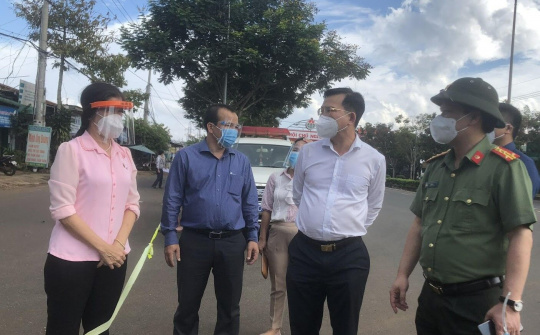 Chủ tịch UBND tỉnh Đắk Nông trực tiếp chỉ đạo công tác phòng, chống dịch Covid-19 tại cơ sở