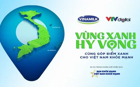 “Vùng xanh hy vọng” - Dự án đặc biệt tiếp nối chiến dịch “Bạn khỏe mạnh Việt Nam khỏe mạnh” của Vinamilk