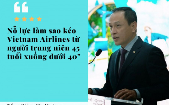 CEO Vietnam Airlines: Vietnam Airlines như người đàn ông trung niên 45 tuổi