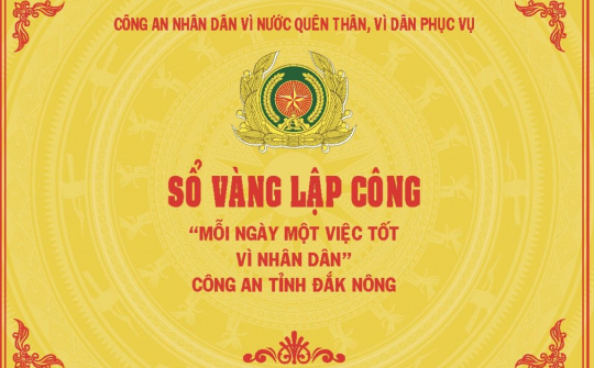 Lan tỏa phong trào thi đua “Sổ vàng lập công – Mỗi ngày một việc tốt vì Nhân dân” của Công an tỉnh Đắk Nông