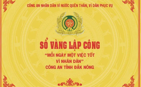 Lan tỏa phong trào thi đua “Sổ vàng lập công – Mỗi ngày một việc tốt vì Nhân dân” của Công an tỉnh Đắk Nông