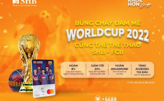 Bùng cháy đam mê World Cup 2022 cùng thẻ thể thao SHB – FCB Mastercard