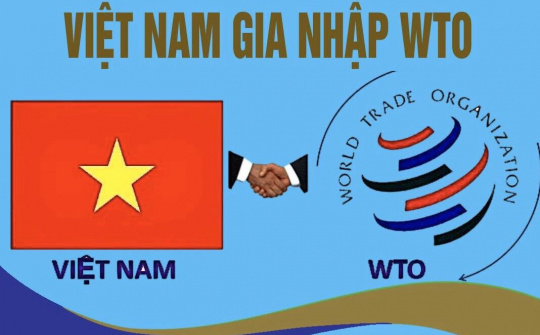 Việt Nam sau 15 năm gia nhập WTO: Tạo cơ hội trước mắt, mở ra cơ hội lâu dài và bền vững