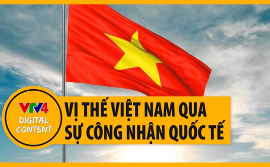 Công tác đối ngoại nâng nâng tầm vị thế Việt Nam - Sự công nhận của bạn bè quốc tế