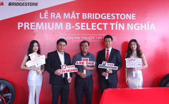Bridgestone Việt Nam ra mắt Premium B-Select Tín Nghĩa