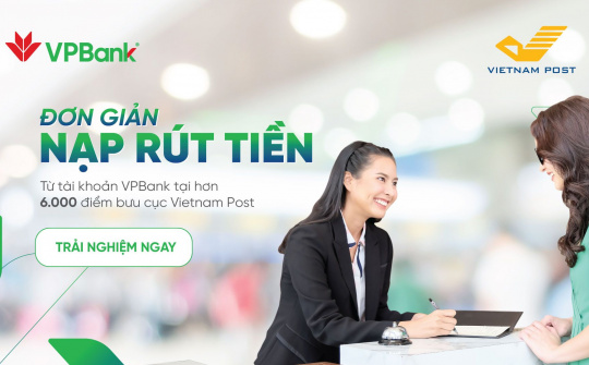 VPBank: Đơn giản nạp, rút tiền từ tài khoản tại hơn 6.000 điểm bưu cục Vietnam Post