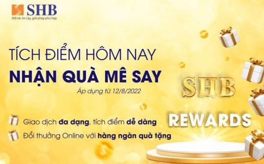 Nhận “Cơn mưa quà tặng” khi tích điểm đổi quà cùng SHB Reward