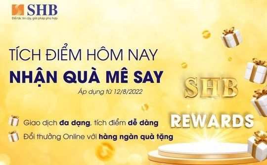 Nhận “Cơn mưa quà tặng” khi tích điểm đổi quà cùng SHB Reward