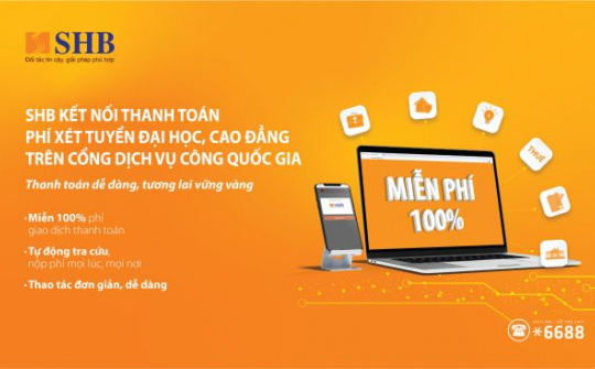 SHB miễn phí thanh toán phí đăng ký nguyện vọng xét tuyển Đại học, Cao đẳng trên Cổng Dịch vụ Công Quốc gia