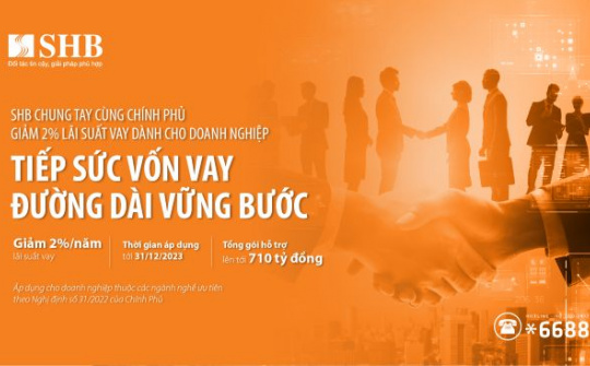 SHB chung tay cùng Chính phủ hỗ trợ giảm 2% lãi suất vay dành cho doanh nghiệp