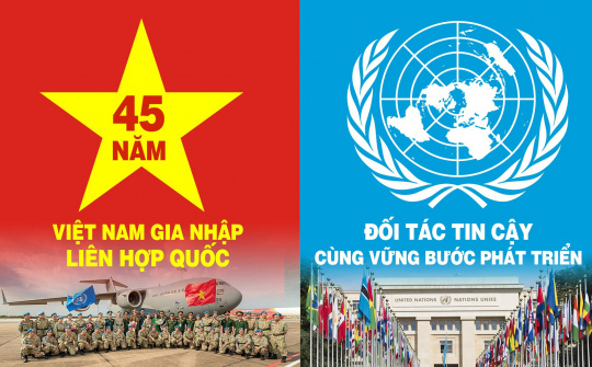 45 năm Việt Nam gia nhập Liên hợp quốc: Đối tác tin cậy, cùng vững bước phát triển