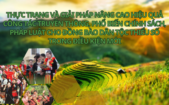 Thực trạng và giải pháp nâng cao hiệu quả công tác truyền thông, phổ biến chính sách, pháp luật cho đồng bào dân tộc thiểu số trong điều kiện mới