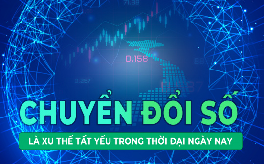 Chuyển đổi số là xu thế tất yếu trong thời đại ngày nay