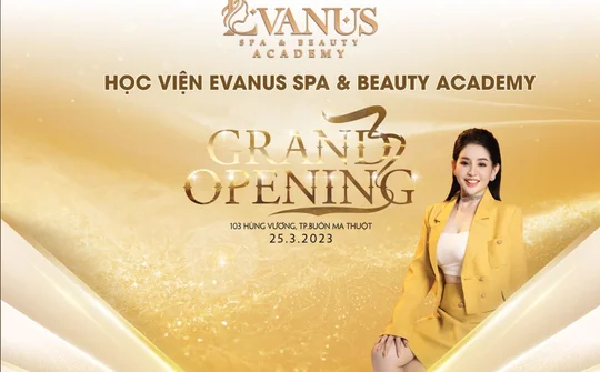 Tưng bừng khai trương Học viện Evanus Spa & Beauty Academy tại Đắk Lắk
