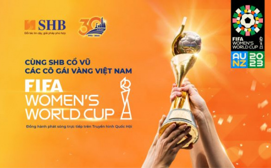 SHB đồng hành phát sóng các trận đấu World Cup nữ 2023